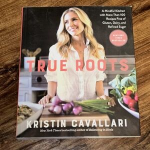 True Roots Cookbook by Kristin Cavallari 2017 Rodale